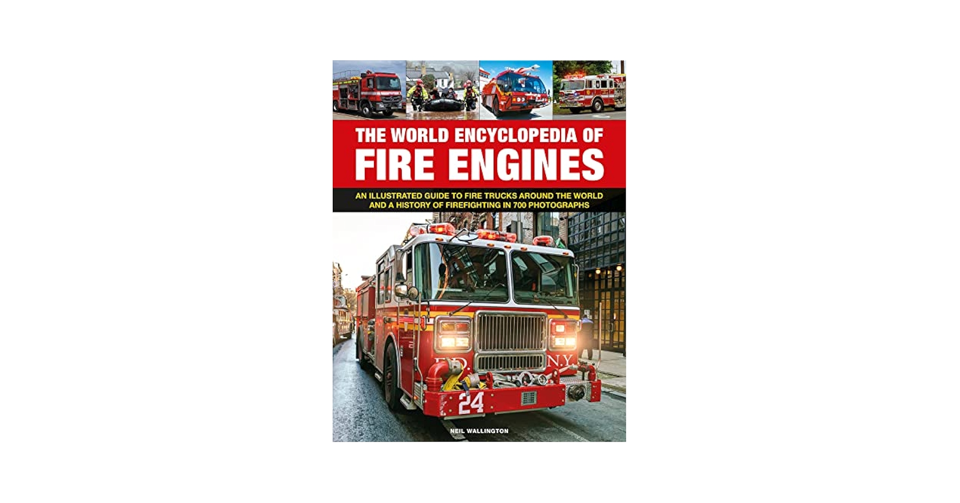 The World Encyclopedia of Fire Engines: An Illustrated Guide