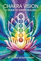 Chakra Vision: A Guide to Inner Healing B0F5QDV22L Book Cover