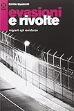 Evasioni e rivolte. Migranti, Cpt, resistenze