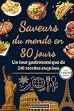 Saveurs du monde en 80 jours : Un tour gastronomique de 240 recettes exquises: Un livre de cuisine international proposant des plats traditionnels du ... l'Asie, l'Europe, l'Amérique et l'Afrique