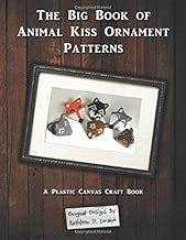 The Big Book of Animal Kiss Ornament Patterns: A Plastic Canvas Craft Book