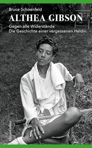 Althea Gibson – Gegen alle Widerstände. Die Geschichte einer vergessenen Heldin (German Edition)