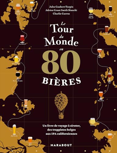 livre Le tour du monde en 80 bières: Un livre de voyage à siroter, des trappistes belges aux IPA californiennes