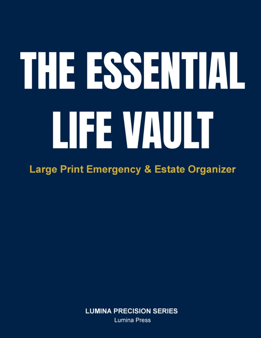 The Essential Life Vault: Large Print Emergency Medical History, Document Locator, and Professional Contact Organizer for Seniors and Families.