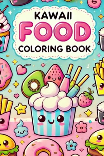 Kawaii Food Coloring Book: Cute Kawaii Food Coloring Pages, Muffins, Chicken Nuggets, and many more yummy sweeties