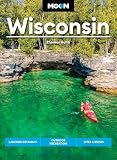 Moon Wisconsin: Lakeside Getaways, Outdoor Recreation, Bites & Brews (Moon U.S. Travel Guide)
