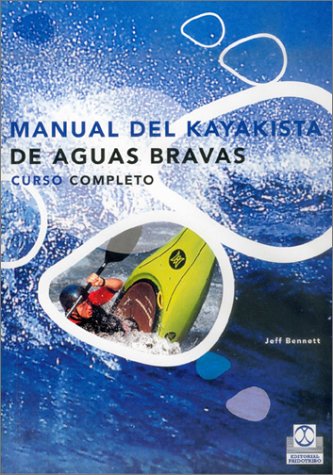 Manual de kayakista de aguas bravas - curso completo Manual de kayakista de aguas bravas - curso completo