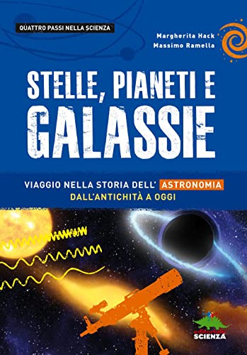 Stelle, pianeti e galassie. Viaggio nella storia dell'astronomia dall'antichità ad ogg
