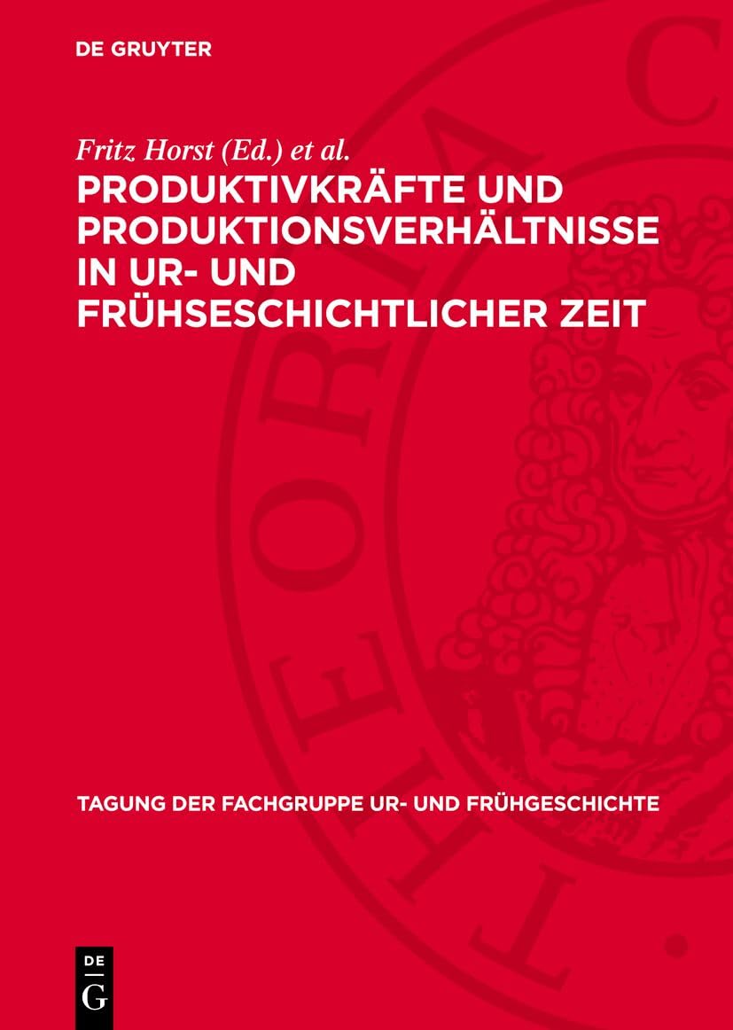 vom 14. bis 16. Dezember 1981 in Berlin: Produktivkräfte und Produktionsverhältnisse in ur- und frühseschichtlicher Zeit (Tagung der Fachgruppe Ur- und Frühgeschichte)