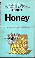 Everything You Want to Know About Honey B000G7CRSK Book Cover