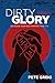Dirty Glory: Go Where Your Best Prayers Take You (Red Moon Chronicles)