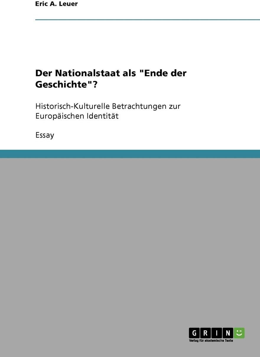Der Nationalstaat als "Ende der Geschichte"?: Historisch-Kulturelle Betrachtungen zur Europaischen Identitat