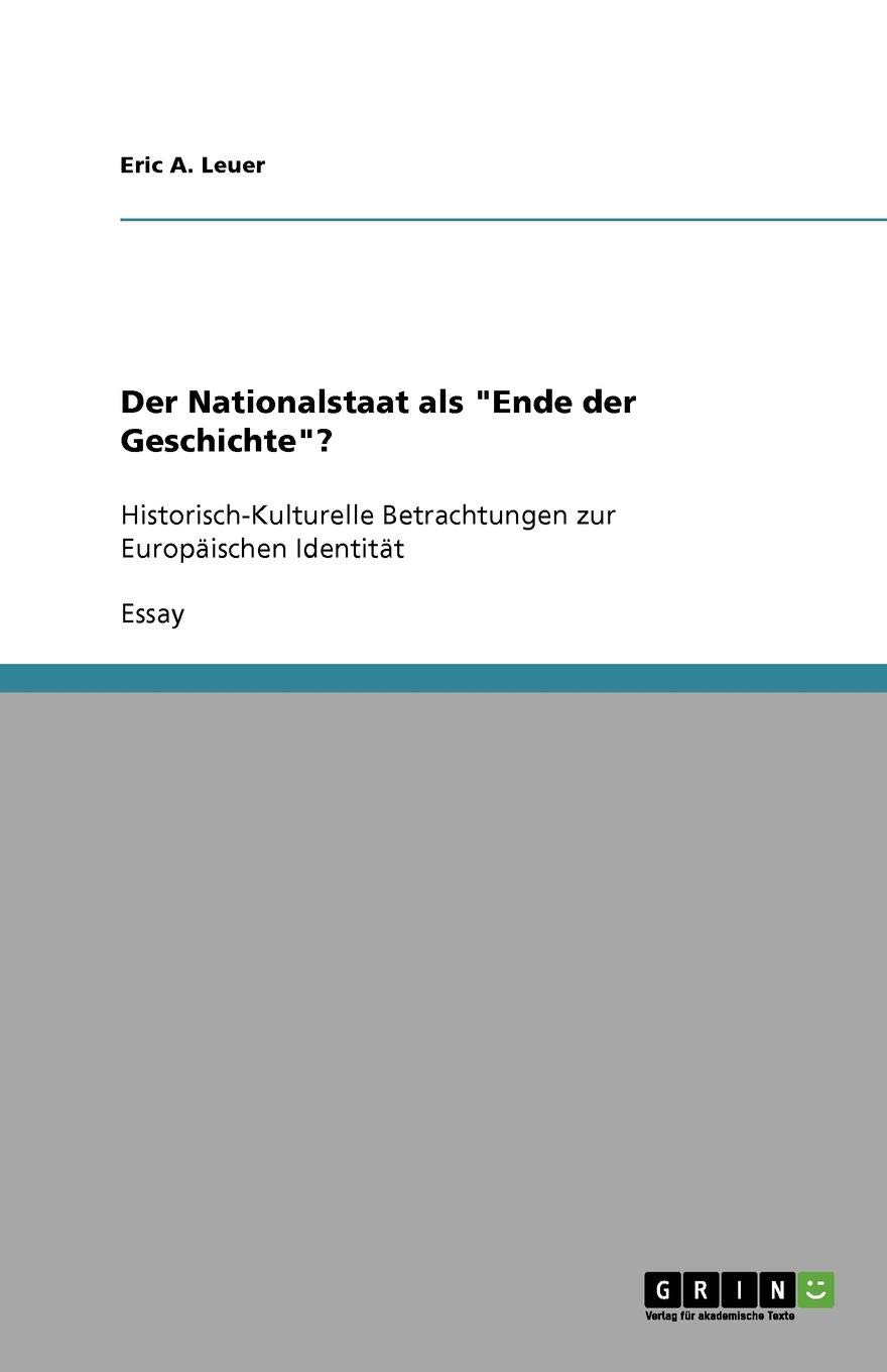 Der Nationalstaat als "Ende der Geschichte"?: Historisch-Kulturelle Betrachtungen zur Europaischen Identitat
