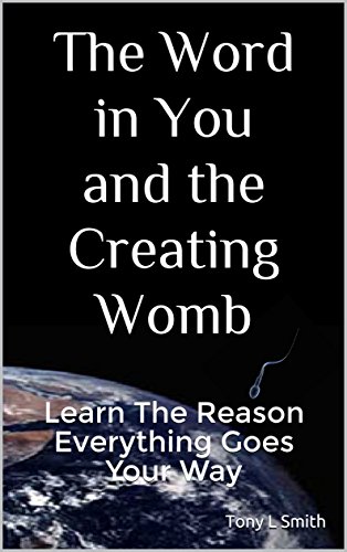 The Word in You and the Creating Womb: Learn The Reason Everything Goes Your Way