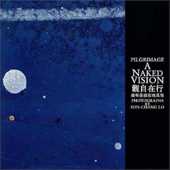Pilgrimage: A Naked Vision/Photographs by Sun-chang Lo