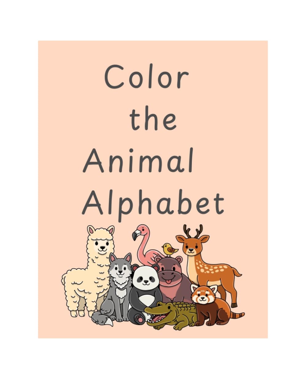 Color the Animal Alphabet: Educational coloring book with fun animals for children ages 3-8
