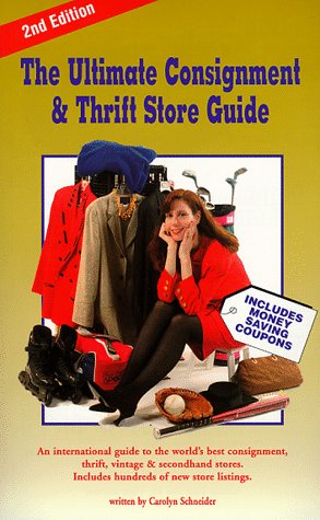 The Ultimate Consignment and Thrift Store Guide: An International Guide to the World's Best Consignment, Thrift, Vintage and Secondhand Stores