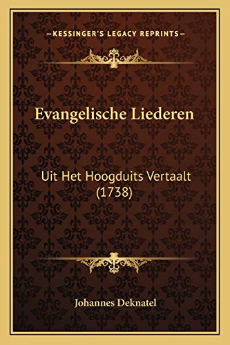 Evangelische Liederen: Uit Het Hoogduits Vertaalt (1738) (Dutch Edition)