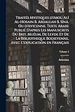 Traités mystiques d'Abou Alî al-Hosain b. Abdallah b. Sînâ, ou d'Avicenne. Texte arabe publié d'apres les manuscrits du Brit. Muéum, de Leyde et de la ... en français; Volume 4 (French Edition)