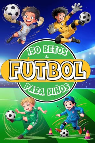 150 Retos de Fútbol para Niños: Libro de Fútbol para Niños de 8 a 12 Años, A Color con Desafíos, Juegos, Motivación, Valores, Diversión y Mucho ... Sports: 150 Retos para Jóvenes Campeones)