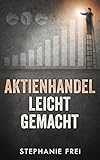 Aktienhandel leicht gemacht. Leicht Geld verdienen an der Börse. Mit Anlagestrategien und Aktien risiko