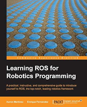 Learning ROS for Robotics Programming: A Practical, Instructive, and Comprehensive Guide to Introduce Yourself to Ros, the Top-notch, Leading Robotics Framework book cover