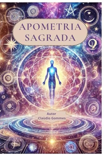 Apometria Sagrada: Um Verdadeiro Manual Prático De Tratamento Espiritual Integrativo