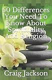 50 Differences You Need To Know About Spirituality And Religion
