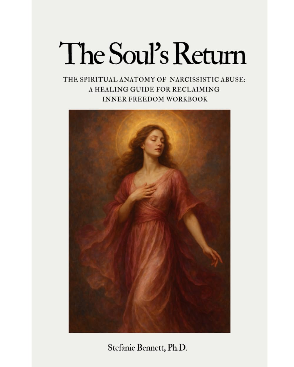 The Soul's Return Workbook: Overcoming Narcissistic Abuse and Reclaiming Inner Freedom with Healing Guide