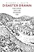 Disaster Drawn: Visual Witness, Comics, and Documentary Form