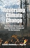 REVERSING CLIMATE CHANGE: HOW CARBON REMOVALS CAN RESOLVE CLIMATE CHANGE AND FIX THE ECONOMY