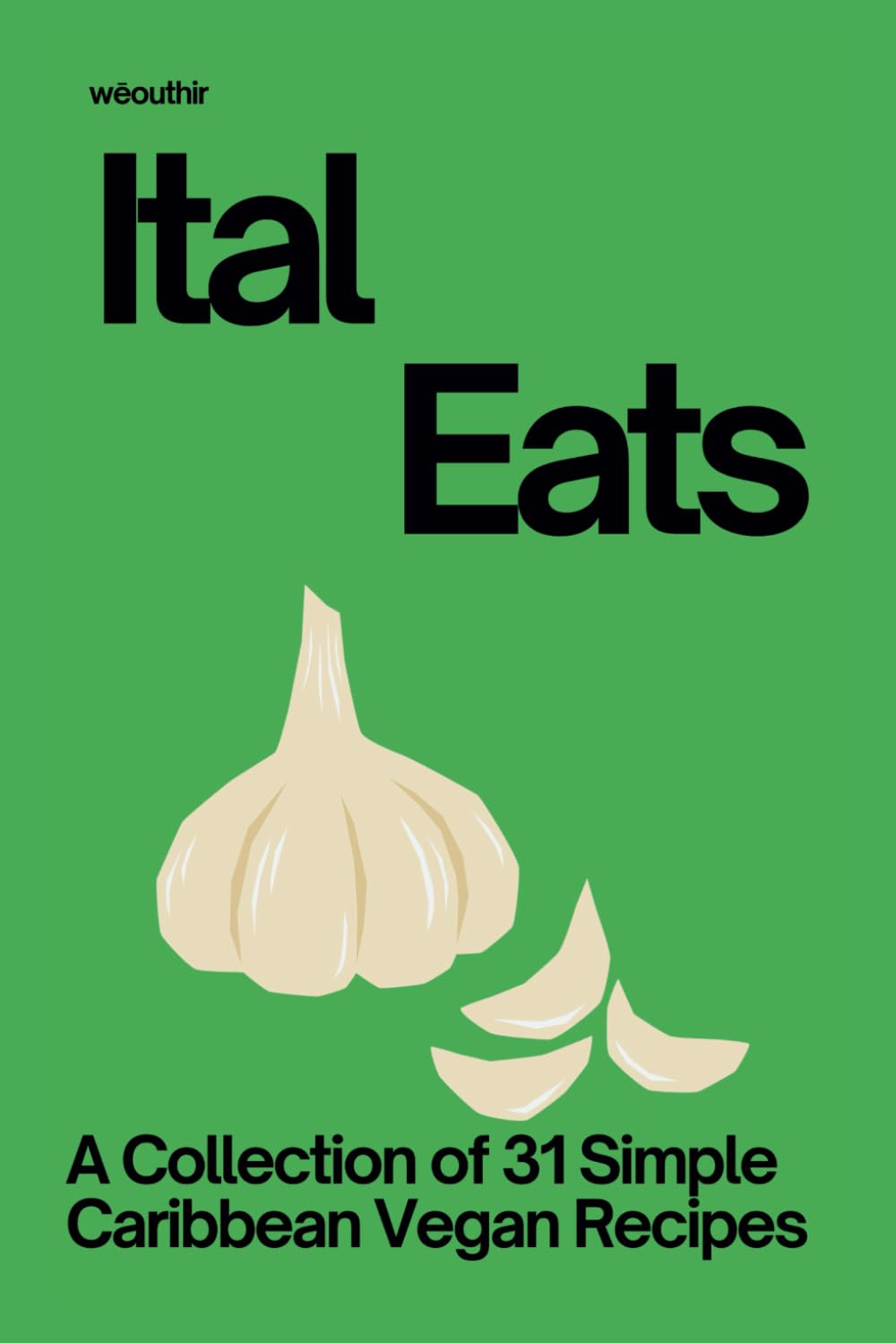 Ital Eats: A Collection of 31 Simple Caribbean Ital Recipes