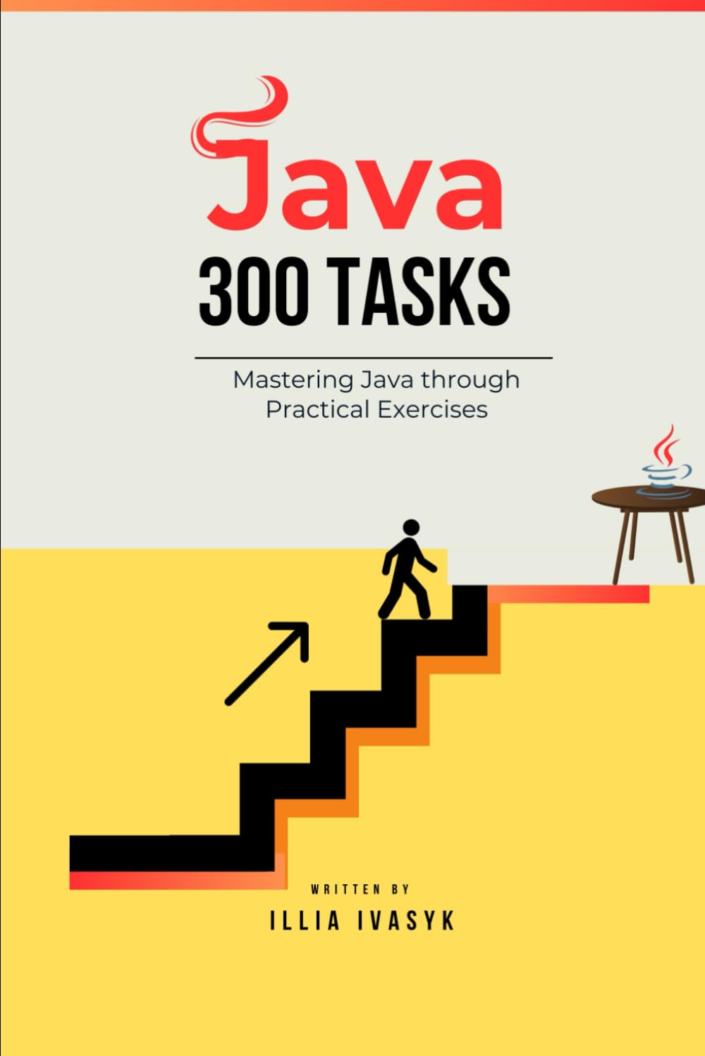 300 Java exercises: from beginner to pro: A Comprehensive Guide to Mastering Java Through Practical Challenges (The Programmer's Challenge Collection)