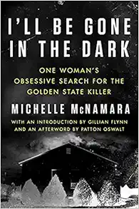 I'll Be Gone in the Dark: One Woman's Obsessive Search for the Golden State Killer book cover