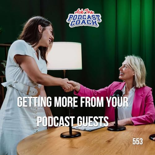 Page de couverture de Getting More From Your Podcast Guests: Sharing, Branding, and Engagement