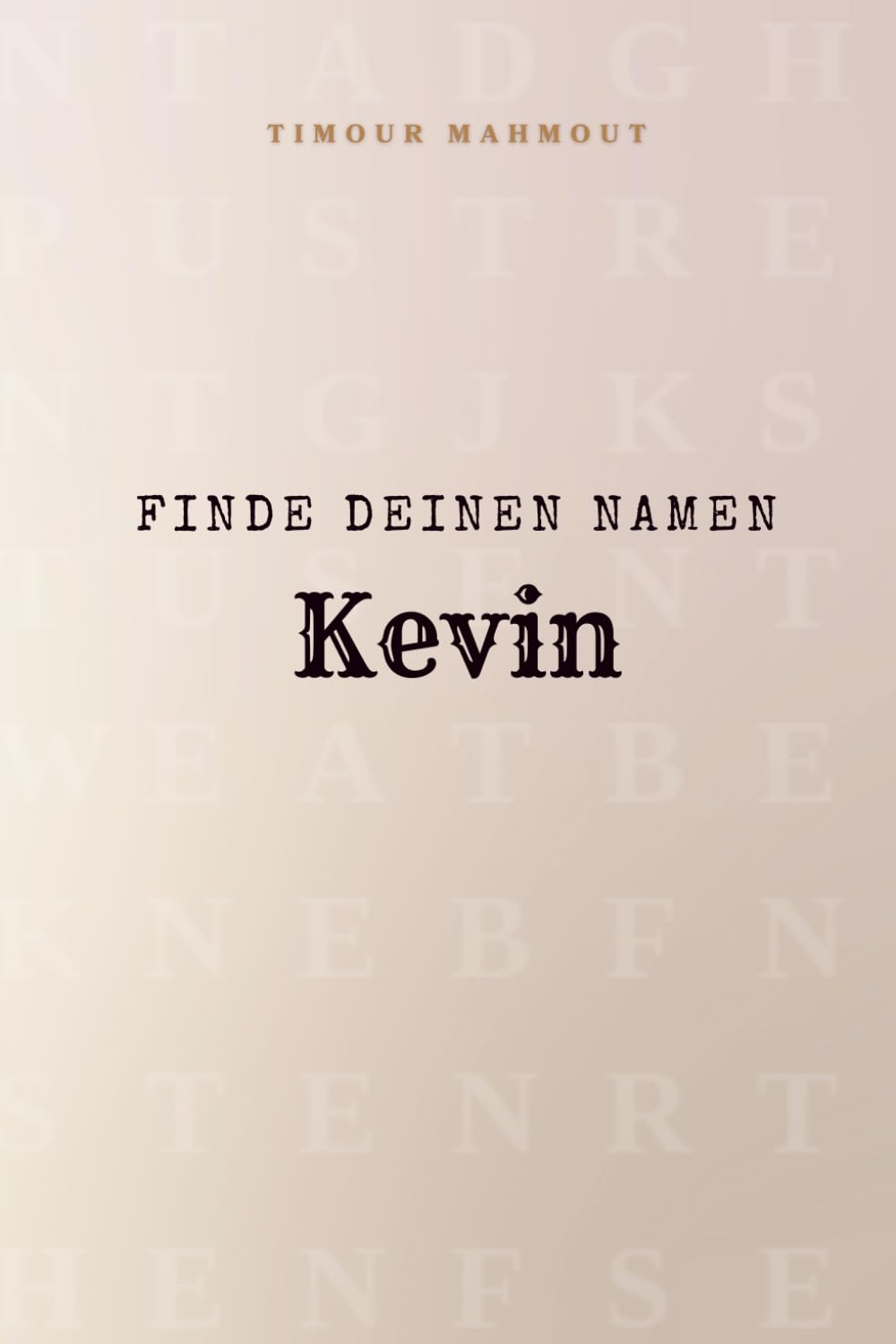 Finde Deinen Namen Kevin: Ein Rätselbuch der besonderen Art - dein Name ist der Schlüssel