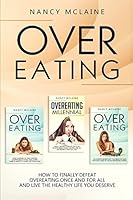 Overeating: how to finally defeat overeating once and for all and live the healthy life you deserve 109143249X Book Cover