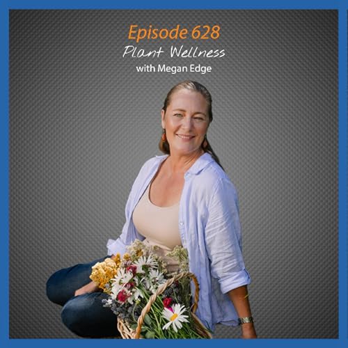 EP. 628 A Wealth of Plant Wellness Just Beyond Your City Doorstep with Megan Edge