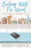 Cooking with the Word: Fed While Being Fed 1457563371 Book Cover