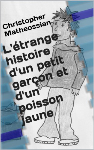 Télécharger L'étrange histoire d'un petit garçon et d'un poisson jaune Livre PDF Gratuit