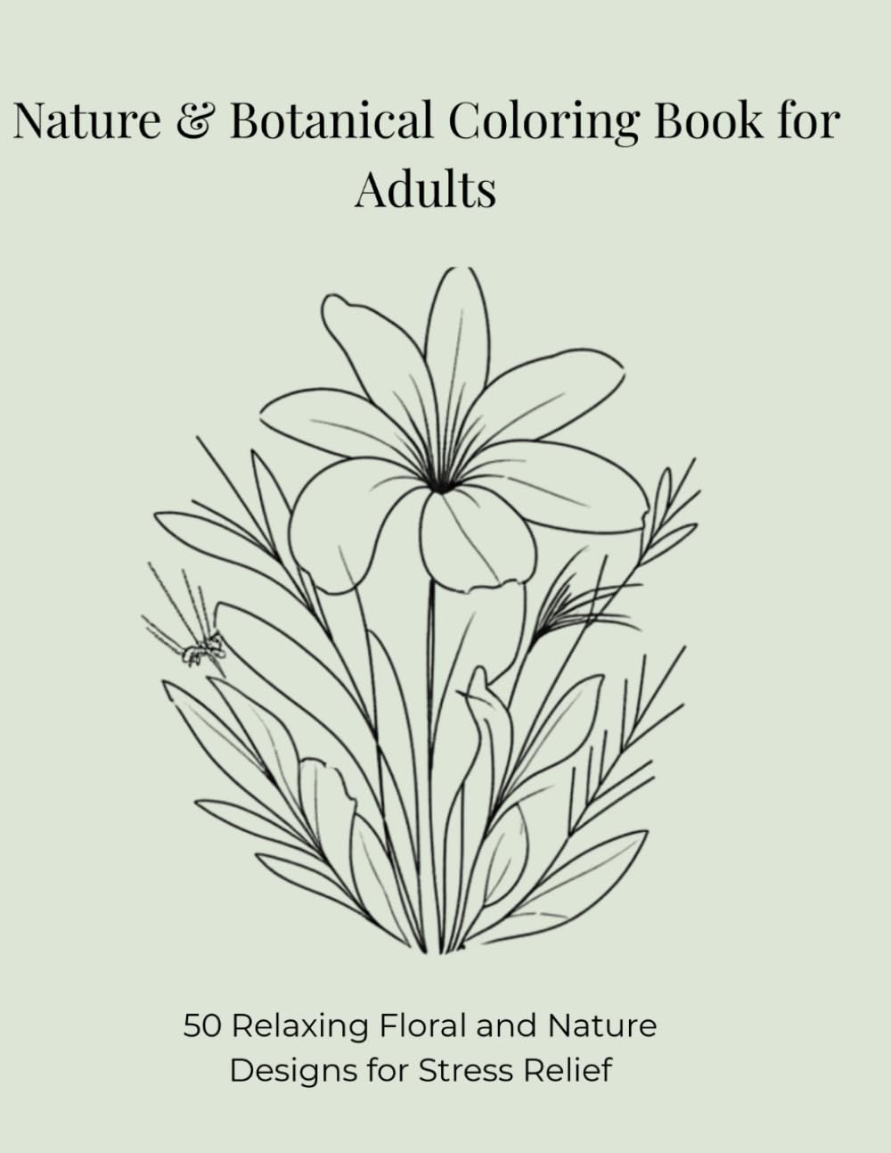 Nature & Botanical Coloring Book for Adults: 50 Relaxing Floral and Nature Designs for Stress Relief