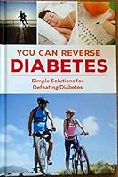 You Can Reverse Diabetes: Simple Solutions for Defeating Diabetes 1680227157 Book Cover