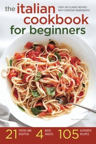 Italian Cookbook for Beginners: Over 100 Classic Recipes with Everyday Ingredients by Rockridge University Press (2013-11-27)