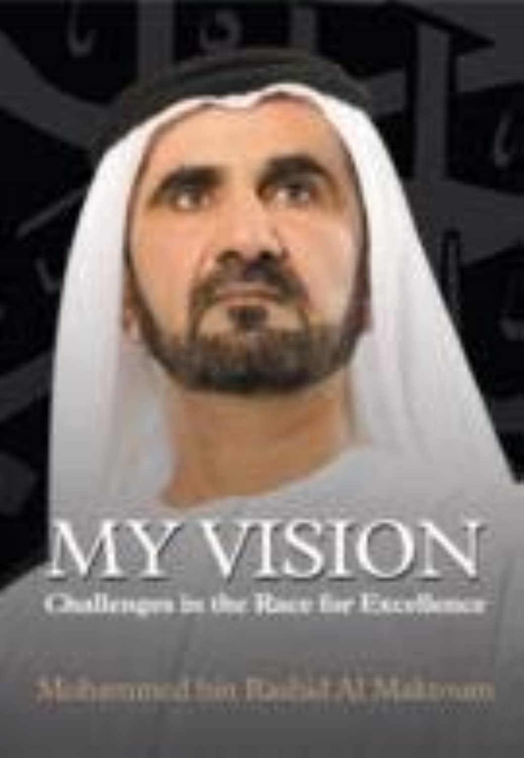 My Vision Challenges in The Race for Excellence by HH Sheikh Mohammed bin Rashid Al Maktoum, Hardcover