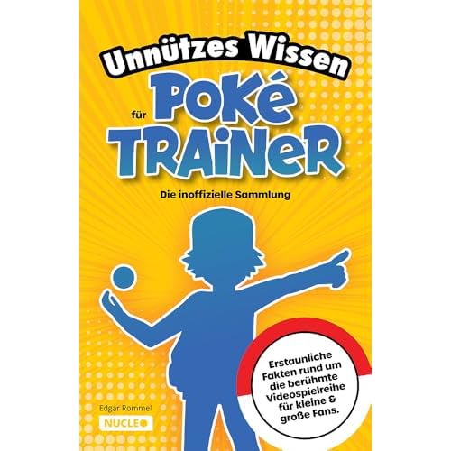 Unnützes Wissen für Poké-Trainer: Die inoffizielle Sammlung: Erstaunliche Fakten rund um die berühmte Videospielreihe für kleine & große Fans | Ein besonderes Geschenk für Poké-Fans