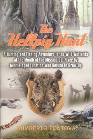 Buy The Hellpig Hunt: A Hunting Adventure in the Wild Wetlands at the Mouth of the Mississippi River by Middle Aged Lunatics Who Refuse to Grow Up — BookShops.in