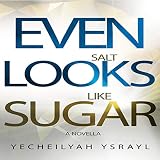 Even Salt Looks Like Sugar: A Novella - Yecheilyah Ysrayl Sonja Rae Verlag: Literary Korner Publishing 