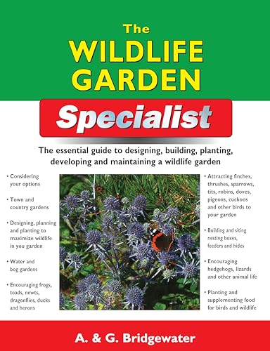 The Wildlife Garden Specialist: The Essential Guide to Designing, Building, Planting, Developing and Maintaining a Wildlife Garden (IMM Lifestyle Books) Attracting Birds and Other Animal Life