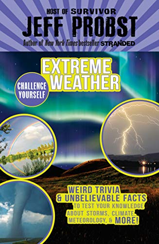 Extreme Weather: Weird Trivia & Unbelievable Facts to Test Your Knowledge About Storms, Climate, (Challenge Yourself Book 4)