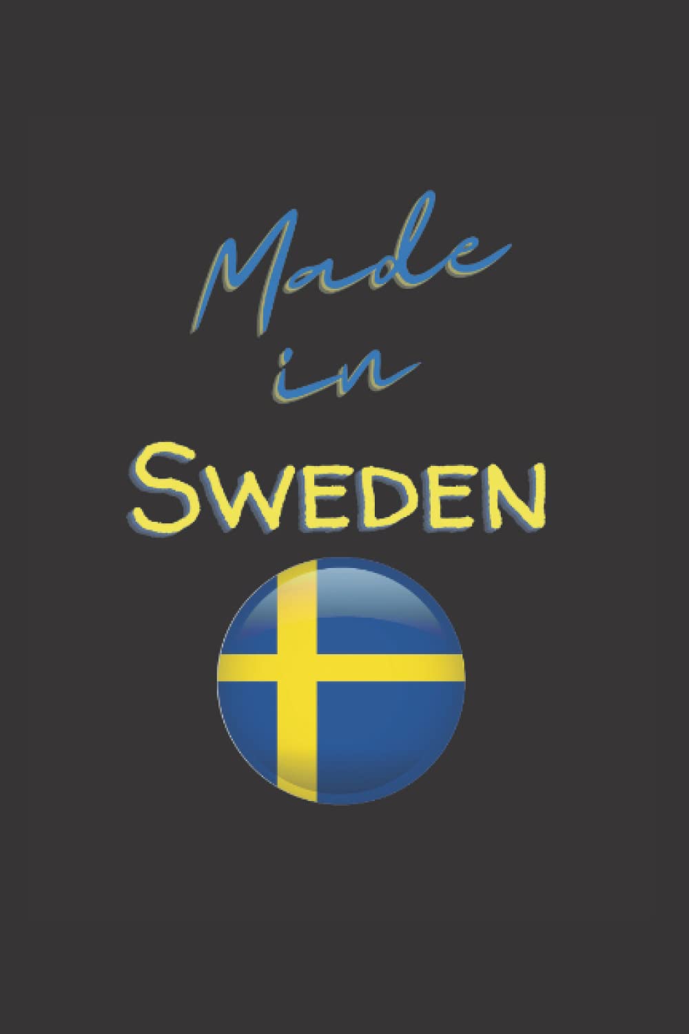 Made in Sweden: Funny Lined 6x9 Notebook for every Swedish person and every viking, that loves taking notes about his favorite country Sweden!